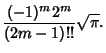 $\displaystyle {(-1)^m2^m\over (2m-1)!!} \sqrt{\pi}.$