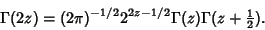 \begin{displaymath}
\Gamma(2z)=(2\pi)^{-1/2} 2^{2z-1/2}\Gamma(z)\Gamma(z+{\textstyle{1\over 2}}).
\end{displaymath}