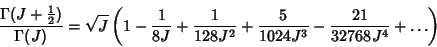 \begin{displaymath}
{\Gamma(J+{\textstyle{1\over 2}})\over\Gamma(J)}=\sqrt{J}\le...
...ver 128J^2}+{5\over 1024J^3}-{21\over 32768J^4}+\ldots}\right)
\end{displaymath}