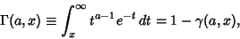 \begin{displaymath}
\Gamma(a,x) \equiv \int^\infty_x t^{a-1}e^{-t}\,dt = 1-\gamma(a,x),
\end{displaymath}