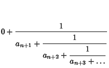 $\displaystyle 0+{1\over\strut\displaystyle a_{n+1}+{\strut\displaystyle 1\over\...
...ystyle a_{n+2}+{\strut\displaystyle 1\over\strut\displaystyle a_{n+3}+\ldots}}}$