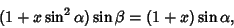 \begin{displaymath}
(1+x\sin^2\alpha)\sin\beta = (1+x)\sin\alpha,
\end{displaymath}