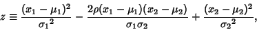 \begin{displaymath}
z\equiv {(x_1-\mu_1)^2\over{\sigma_1}^2} - {2\rho(x_1-\mu_1)...
...\mu_2)\over\sigma_1\sigma_2}+{(x_2-\mu_2)^2\over{\sigma_2}^2},
\end{displaymath}