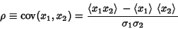 \begin{displaymath}
\rho \equiv \mathop{\rm cov}\nolimits (x_1,x_2) = {\left\lan...
...rangle{}\left\langle{x_2}\right\rangle{}\over\sigma_1\sigma_2}
\end{displaymath}