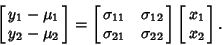 \begin{displaymath}
\left[{\matrix{y_1-\mu_1\cr y_2-\mu_2\cr}}\right] = \left[{\...
...\sigma_{22}\cr}}\right] \left[{\matrix{x_1\cr x_2\cr}}\right].
\end{displaymath}