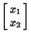 $\displaystyle \left[\begin{array}{c}x_1\\  x_2\end{array}\right]$