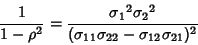 \begin{displaymath}
{1\over 1-\rho^2} = {{\sigma_1}^2{\sigma_2}^2\over (\sigma_{11}\sigma_{22}-\sigma_{12}\sigma_{21})^2}
\end{displaymath}