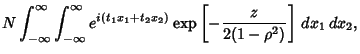 $\displaystyle N \int_{-\infty}^\infty \int_{-\infty}^\infty e^{i(t_1x_1+t_2x_2)} \mathop{\rm exp}\nolimits \left[{-{z\over 2(1-\rho^2)}}\right]\,dx_1\,dx_2,$