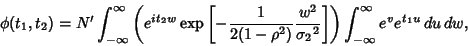 \begin{displaymath}
\phi(t_1,t_2) = N'\int_{-\infty}^\infty \left({e^{it_2w} \ma...
...^2}}\right]}\right)\int_{-\infty}^\infty e^v e^{t_1u}\,du\,dw,
\end{displaymath}