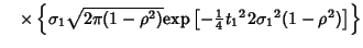 $\quad\times\left\{{\sigma_1\sqrt{2\pi(1-\rho^2)}}{\mathop{\rm exp}\nolimits \left[{-{\textstyle{1\over 4}}{t_1}^2 2{\sigma_1}^2(1-\rho^2)}\right]}\right\}$