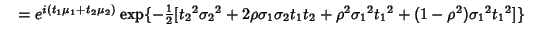 $\quad = e^{i(t_1\mu_1+t_2\mu_2)}\mathop{\rm exp}\nolimits \{-{\textstyle{1\over...
...1\sigma_2t_1t_2+\rho^2{\sigma_1}^2{t_1}^2+(1-\rho^2){\sigma_1}^2{t_1}^2]\}\quad$