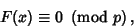 \begin{displaymath}
F(x)\equiv 0\ \left({{\rm mod\ } {p}}\right),
\end{displaymath}