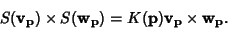 \begin{displaymath}
S({\bf v}_{\bf p})\times S({\bf w}_{\bf p})=K({\bf p}) {\bf v}_{\bf p}\times {\bf w}_{\bf p}.
\end{displaymath}