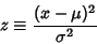 \begin{displaymath}
z\equiv {(x-\mu)^2\over\sigma^2}
\end{displaymath}