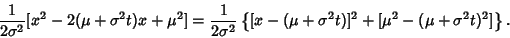 \begin{displaymath}
{1\over 2\sigma^2} [x^2-2(\mu +\sigma^2t)x+\mu^2]= {1\over 2...
...\{{[x-(\mu +\sigma^2t)]^2+[\mu^2-(\mu +\sigma^2t)^2]}\right\}.
\end{displaymath}