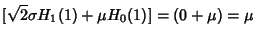 $\displaystyle [\sqrt{2}\sigma H_1(1)+\mu H_0(1)] = (0+\mu)=\mu$