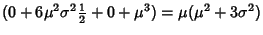 $\displaystyle (0+6\mu^2\sigma^2{\textstyle{1\over 2}}+0+\mu^3) = \mu(\mu^2+3\sigma^2)$