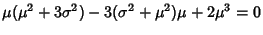 $\displaystyle \mu(\mu^2+3\sigma^2)-3(\sigma^2+\mu^2)\mu+2\mu^3=0$