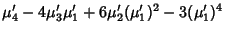 $\displaystyle \mu'_4-4\mu'_3\mu'_1+6\mu'_2(\mu'_1)^2-3(\mu'_1)^4$