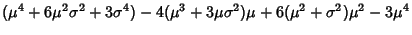 $\displaystyle (\mu^4+6\mu^2\sigma^2+3\sigma^4)-4(\mu^3+3\mu\sigma^2)\mu+6(\mu^2+\sigma^2)\mu^2-3\mu^4$