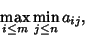 \begin{displaymath}
\max_{i\leq m}\min_{j\leq n} a_{ij},
\end{displaymath}