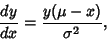 \begin{displaymath}
{dy\over dx} = {y(\mu-x)\over \sigma^2},
\end{displaymath}