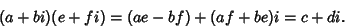 \begin{displaymath}
(a+bi)(e+fi)=(ae-bf)+(af+be)i=c+di.
\end{displaymath}