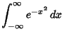 $\displaystyle \int_{-\infty}^\infty e^{-x^2}\,dx$