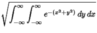 $\displaystyle \sqrt{\int_{-\infty}^\infty \int_{-\infty}^\infty e^{-(x^2+y^2)}\,dy\,dx}$