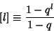 \begin{displaymath}[l]\equiv {1-q^l\over 1-q}
\end{displaymath}