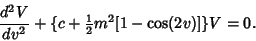 \begin{displaymath}
{d^2V\over dv^2}+\{c+{\textstyle{1\over 2}}m^2[1-\cos(2v)]\}V=0.
\end{displaymath}