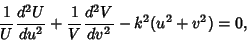 \begin{displaymath}
{1\over U}{d^2U\over du^2}+{1\over V}{d^2V\over dv^2}-k^2(u^2+v^2)=0,
\end{displaymath}