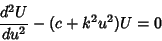 \begin{displaymath}
{d^2U\over du^2}-(c+k^2u^2)U=0
\end{displaymath}