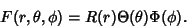 \begin{displaymath}
F(r, \theta, \phi) = R(r)\Theta(\theta)\Phi(\phi).
\end{displaymath}