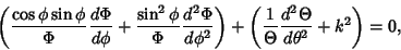 \begin{displaymath}
\left({{\cos\phi\sin\phi\over\Phi} {d\Phi\over d\phi }+ {\si...
...ft({{1\over \Theta }{d^2\Theta\over d\theta^2}+k^2}\right)= 0,
\end{displaymath}