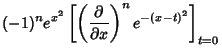 $\displaystyle (-1)^ne^{x^2}\left[{\left({\partial\over \partial x}\right)^ne^{-(x-t)^2}}\right]_{t=0}$