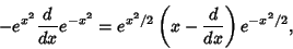 \begin{displaymath}
-e^{x^2} {d\over dx} e^{-x^2} = e^{x^2/2}\left({x - {d\over dx}}\right)e^{-x^2/2},
\end{displaymath}