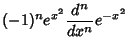 $\displaystyle (-1)^ne^{x^2} {d^n\over dx^n} e^{-x^2}$