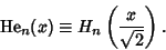 \begin{displaymath}
\mathop{\rm He}\nolimits_n(x)\equiv H_n\left({x\over \sqrt{2}}\right).
\end{displaymath}