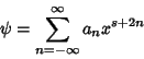 \begin{displaymath}
\psi=\sum_{n=-\infty}^\infty a_n x^{s+2n}
\end{displaymath}