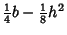 $\displaystyle {\textstyle{1\over 4}}b-{\textstyle{1\over 8}} h^2$