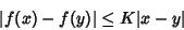 \begin{displaymath}
\vert f(x)-f(y)\vert\leq K\vert x-y\vert
\end{displaymath}