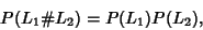 \begin{displaymath}
P(L_1\char93 L_2)=P(L_1)P(L_2),
\end{displaymath}