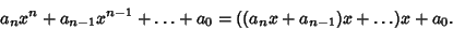 \begin{displaymath}
a_n x^n+a_{n-1}x^{n-1}+\ldots+a_0 = ((a_n x+a_{n-1})x+\ldots)x+a_0.
\end{displaymath}