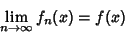 \begin{displaymath}
\lim_{n\to\infty} f_n(x)=f(x)
\end{displaymath}