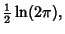 $\displaystyle {\textstyle{1\over 2}}\ln(2\pi),$