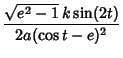 $\displaystyle {\sqrt{e^2-1}\,k\sin(2t)\over 2a(\cos t-e)^2}$