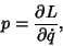 \begin{displaymath}
p={\partial L\over\partial\dot q},
\end{displaymath}