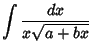 $\displaystyle \int {dx\over x\sqrt{a+bx}}$