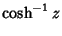 $\displaystyle \cosh^{-1} z$